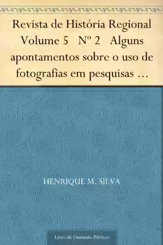 Livro PDF: Revista de História Regional Volume 5 Nº 2 Alguns apontamentos sobre o uso de fotografias em pesquisas históricas
