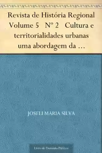 Livro PDF: Revista de História Regional Volume 5 Nº 2 Cultura e territorialidades urbanas uma abordagem da pequena cidade