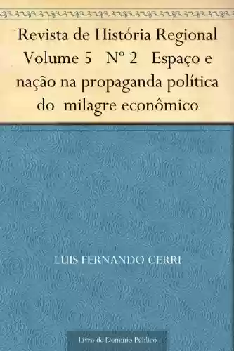Livro PDF: Revista de História Regional Volume 5 Nº 2 Espaço e nação na propaganda política do milagre econômico