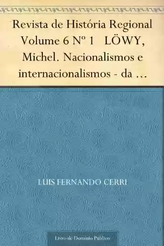 Livro PDF: Revista de História Regional Volume 6 Nº 1 LÖWY, Michel. Nacionalismos e internacionalismos – da época de Marx até nossos dias