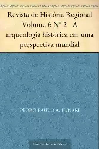 Livro PDF: Revista de História Regional Volume 6 Nº 2 A arqueologia histórica em uma perspectiva mundial