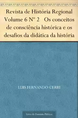 Livro PDF: Revista de História Regional Volume 6 Nº 2 Os conceitos de consciência histórica e os desafios da didática da história