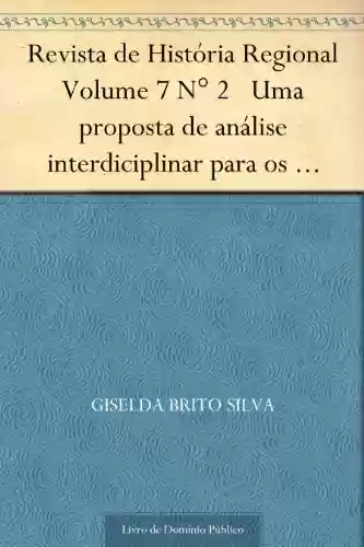 Capa do livro: Revista de História Regional Volume 7 N° 2 Uma proposta de análise interdiciplinar para os estudos do integralismo - Ler Online pdf
