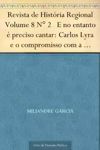 Livro PDF: Revista de História Regional Volume 8 N° 2 E no entanto é preciso cantar: Carlos Lyra e o compromisso com a canção