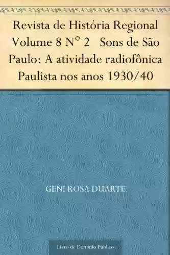 Capa do livro: Revista de História Regional Volume 8 N° 2 Sons de São Paulo: A atividade radiofônica Paulista nos anos 1930-40 - Ler Online pdf