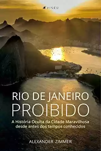 Livro PDF: Rio de Janeiro Proibido: A História Oculta da Cidade Maravilhosa desde antes dos tempos conhecidos