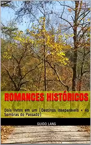 Livro PDF Romances Históricos: Dois livros em um (Destinos Inseparáveis + As Sombras do Passado)
