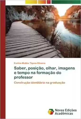 Livro PDF: Saber, posição, olhar, imagens e tempo na formação do professor