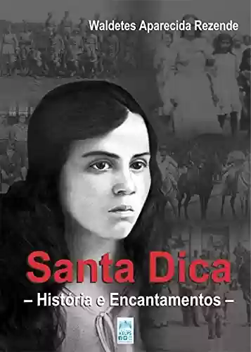 Capa do livro: Santa Dica: História e Encantamentos - Ler Online pdf