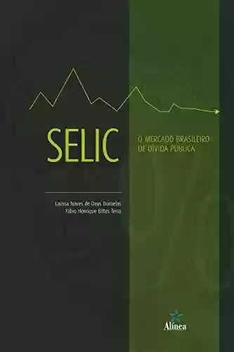 Capa do livro: SELIC: O mercado brasileiro de dívida pública - Ler Online pdf