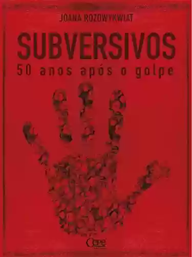 Capa do livro: Subversivos: 50 anos após o golpe militar - Ler Online pdf