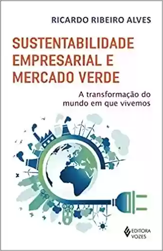 Livro PDF: Sustentabilidade empresarial e mercado verde: A transformação do mundo em que vivemos