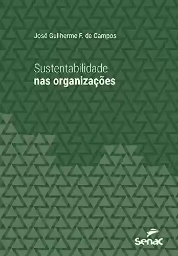 Capa do livro: Sustentabilidade nas organizações (Série Universitária) - Ler Online pdf