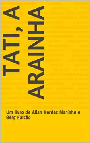 Livro PDF: Tati, a arainha: Um livro de Allan Kardec Marinho e Berg Falcão