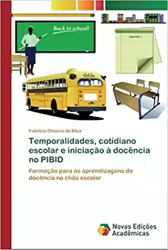 Livro PDF: Temporalidades, cotidiano escolar e iniciação à docência no PIBID