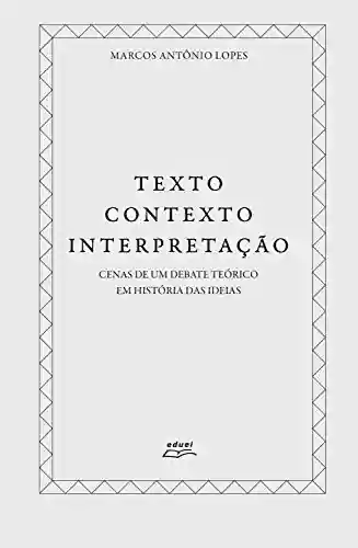 Livro PDF: Texto, contexto, interpretação: Cenas de um debate teórico em História das ideias
