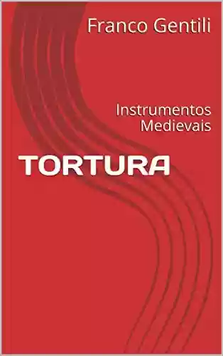 Livro PDF: Tortura: Instrumentos Medievais