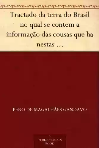 Livro PDF: Tractado da terra do Brasil no qual se contem a informação das cousas que ha nestas partes feito por P.º de Magalhaes