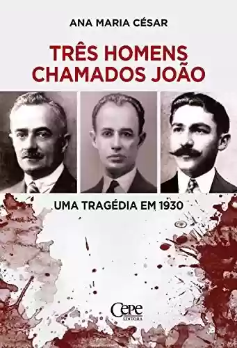 Capa do livro: Três homens chamados João: Uma tragédia em 1930 - Ler Online pdf