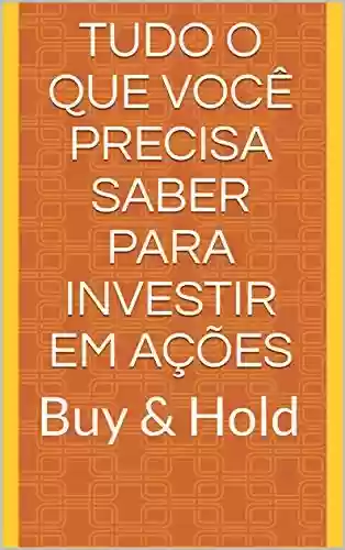 Livro PDF: Tudo o que você precisa saber para investir em ações: Buy & Hold