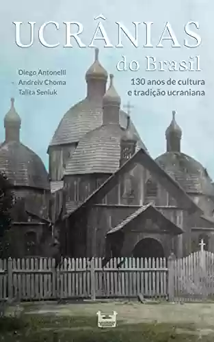Livro PDF: Ucrânias do Brasil: 130 anos de cultura e tradição ucraniana