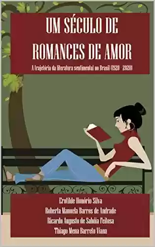 Livro PDF Um século de romances de amor: A trajetória da literatura sentimental no Brasil (1920 – 2020)