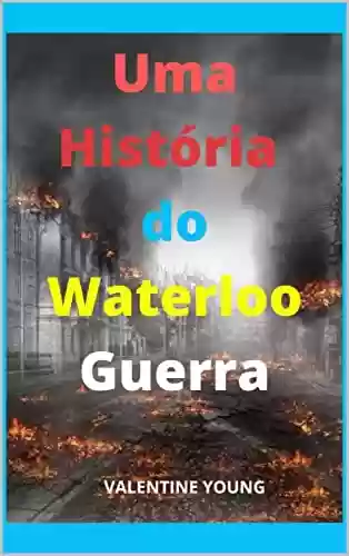 Livro PDF: Uma história do Waterloo Guerra