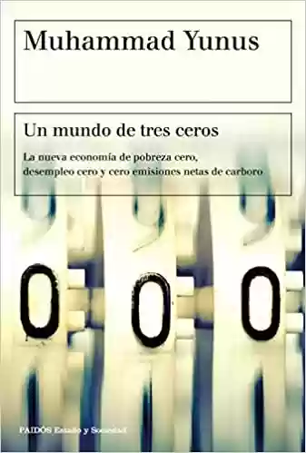 Livro PDF: Un mundo de tres ceros: La nueva economía de pobreza cero, desempleo cero y cero emisiones netas de carbono