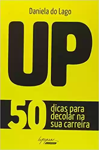 Capa do livro: Up. 50 Dicas Para Decolar Sua Carreira - Ler Online pdf