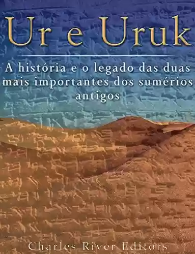 Livro PDF: Ur e Uruk: a história e o legado das duas mais importantes cidades dos sumérios antigos