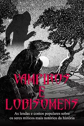 Livro PDF: Vampiros e Lobisomens: As lendas e contos populares sobre os seres míticos mais notórios da história