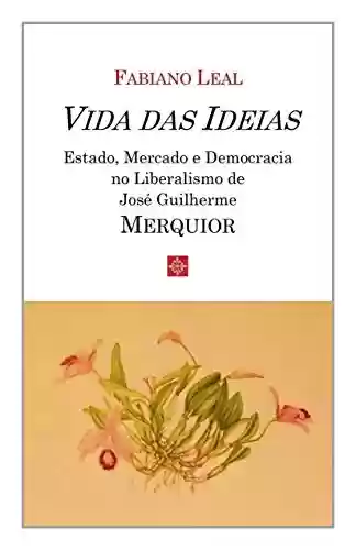 Livro PDF Vida das Ideias – Estado, Mercado e Democracia no Liberalismo de José Guilherme Merquior
