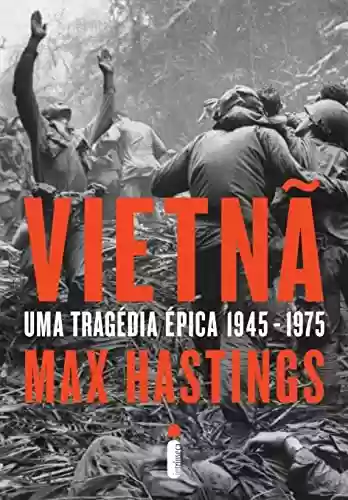 Capa do livro: Vietnã: Uma tragédia épica 1945-1975 - Ler Online pdf