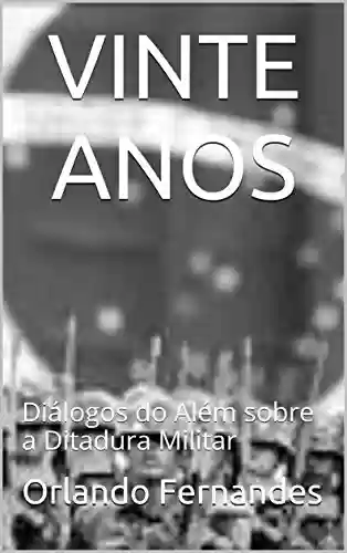 Capa do livro: VINTE ANOS: Diálogos do Além sobre a Ditadura Militar - Ler Online pdf