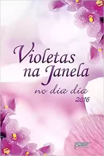 Capa do livro: Violetas na Janela. No Dia a Dia 2016 - Ler Online pdf