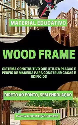 Livro PDF: Wood Frame: Sistema construtivo que utiliza placas e perfis de madeira para construir casas e edifícios.