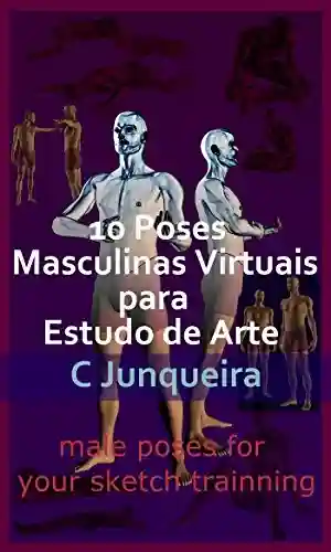 Livro PDF: 10 Poses Masculinas Virtuais para Estudo de Arte (Modelos Virtuais Livro 2)