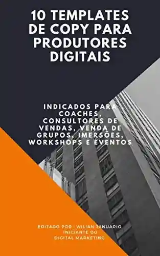 Livro PDF: 10 Templates de Copy Para Produtores Digitais: Indicados também para Coaches, Consultores, Venda de Grupos, Imersões, Workshops e Eventos.