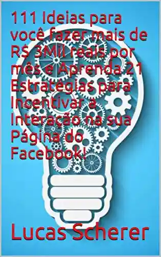 Livro PDF: 111 Ideias para você fazer mais de R$ 3Mil reais por mês e Aprenda 21 Estratégias para Incentivar a Interação na sua Página do Facebook!