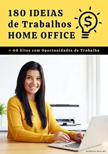 Livro PDF: 180 Ideias de Trabalhos Home Office: Ideias de negócios para você que quer trabalhar em casa (ou a partir dela).