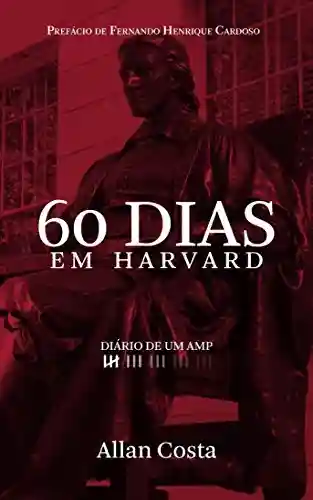 Livro PDF: 60 DIAS EM HARVARD – DIÁRIO DE UM AMP: Os aprendizados do melhor curso de formação de executivos do mundo