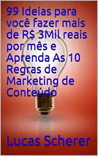 Livro PDF: 99 Ideias para você fazer mais de R$ 3Mil reais por mês e Aprenda As 10 Regras de Marketing de Conteúdo