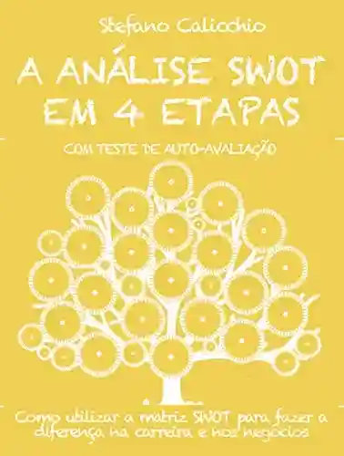 Livro PDF: A ANÁLISE SWOT EM 4 ETAPAS. Como utilizar a matriz SWOT para fazer a diferença na carreira e nos negócios.