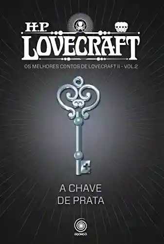 Capa do livro: A Chave de Prata (Os melhores contos do H.P. Lovecraft II Livro 2) - Ler Online pdf