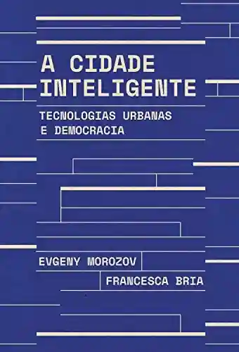 Livro PDF: A cidade inteligente: Tecnologias urbanas e democracia