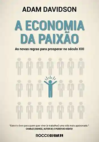 Capa do livro: A economia da paixão: As novas regras para prosperar no século XXI (Pitch Deck) - Ler Online pdf