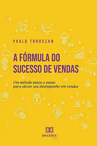 Livro PDF: A fórmula do sucesso de vendas: um método passo a passo para elevar seu desempenho em vendas