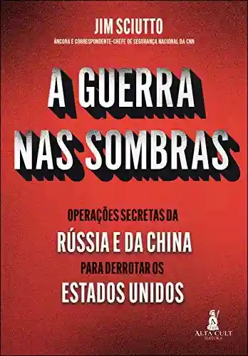 Livro PDF: A Guerra Nas Sombras: Operações Secretas da Rússia e da China para Derrotar os Estados Unidos