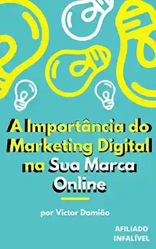 Livro PDF: A Importância do Marketing Digital na sua Marca Online