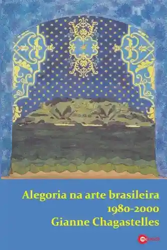 Livro PDF: Alegoria na Arte Brasileira ( 1980-2000)